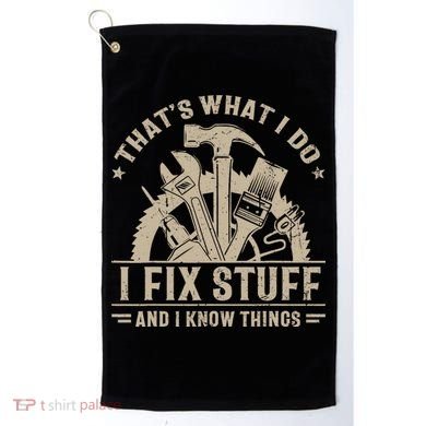 That's What I Do I Fix Stuff And I Know Things Funny Saying Golf Towel
