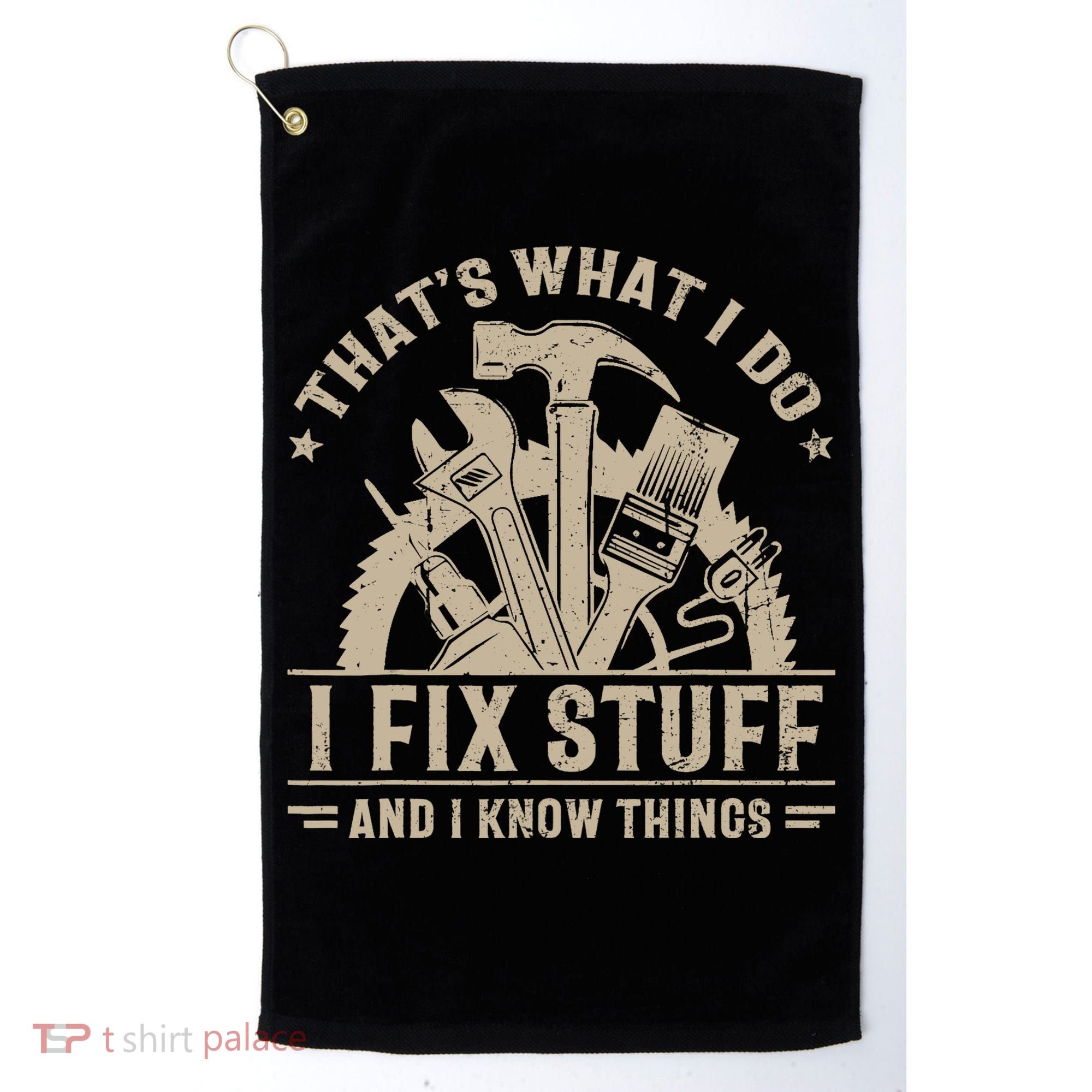 That's What I Do I Fix Stuff And I Know Things Funny Saying Golf Towel