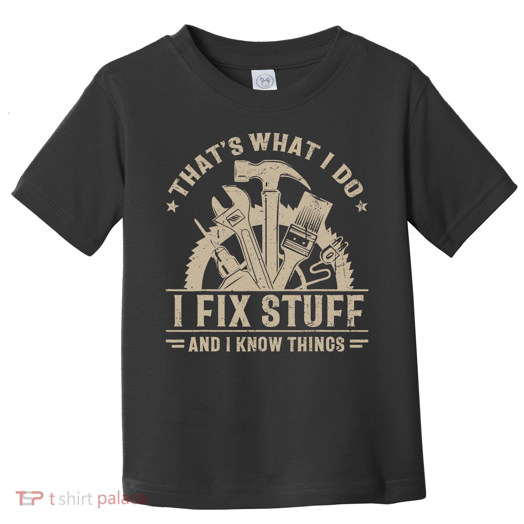 That's What I Do I Fix Stuff And I Know Things Funny Saying Toddler T-Shirt