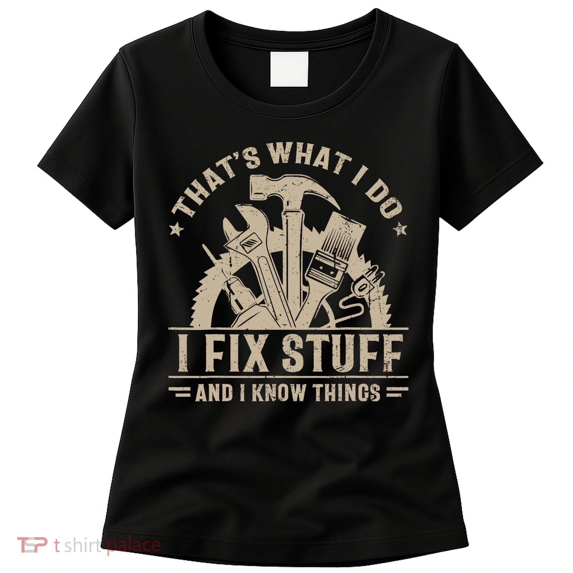 That's What I Do I Fix Stuff And I Know Things Funny Saying Women's T-Shirt