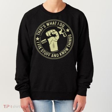 That's What I Do I Fix Stuff And I Know Things Handy Gift Women's Sweatshirt