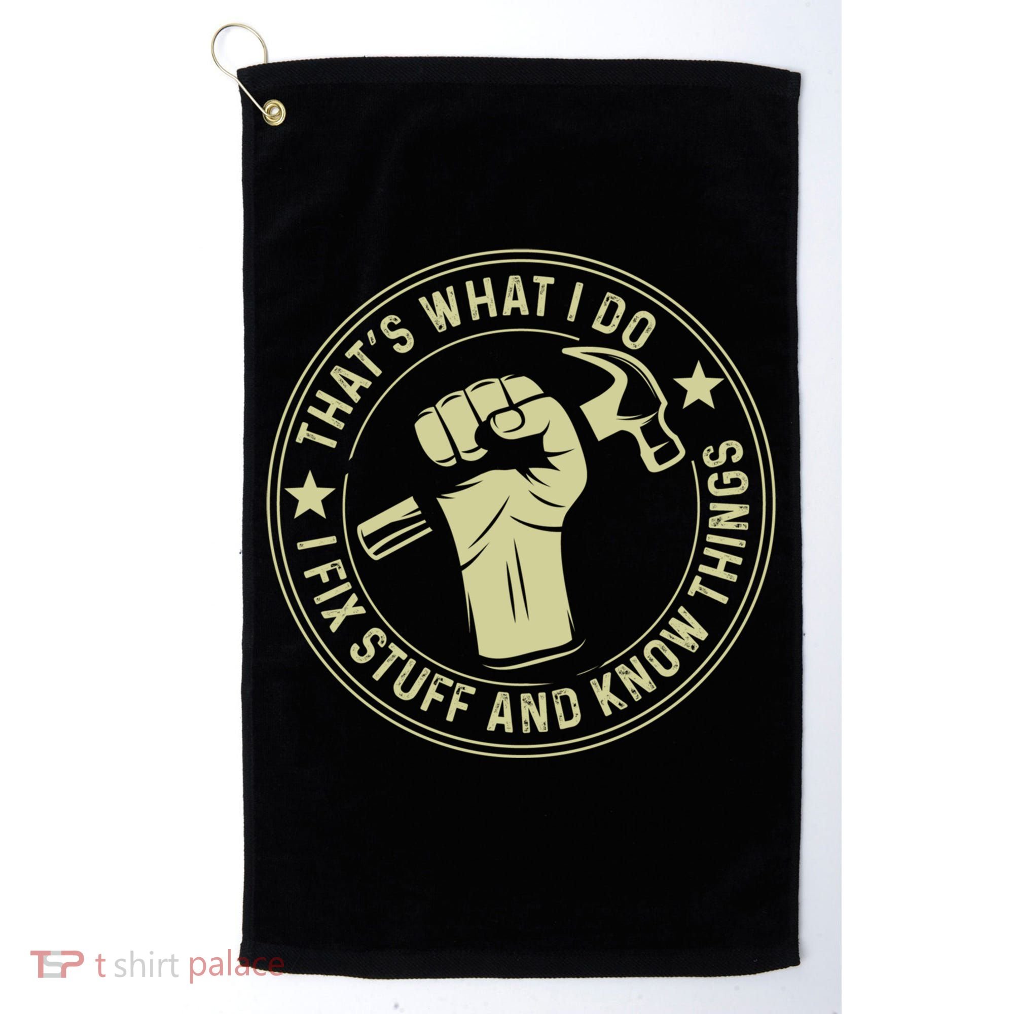 That's What I Do I Fix Stuff And I Know Things Handy Gift Golf Towel