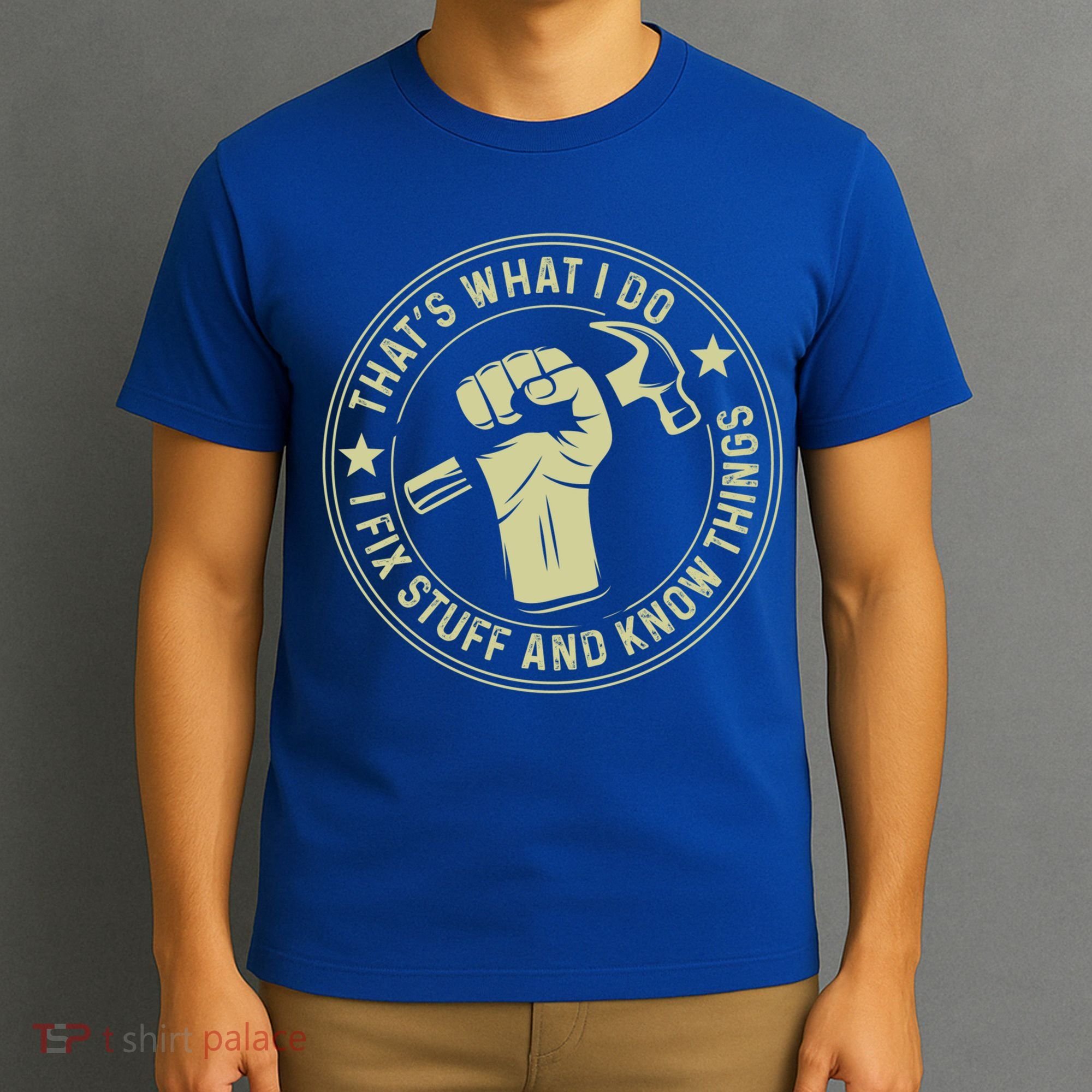 That's What I Do I Fix Stuff And I Know Things Handy Gift T-Shirt