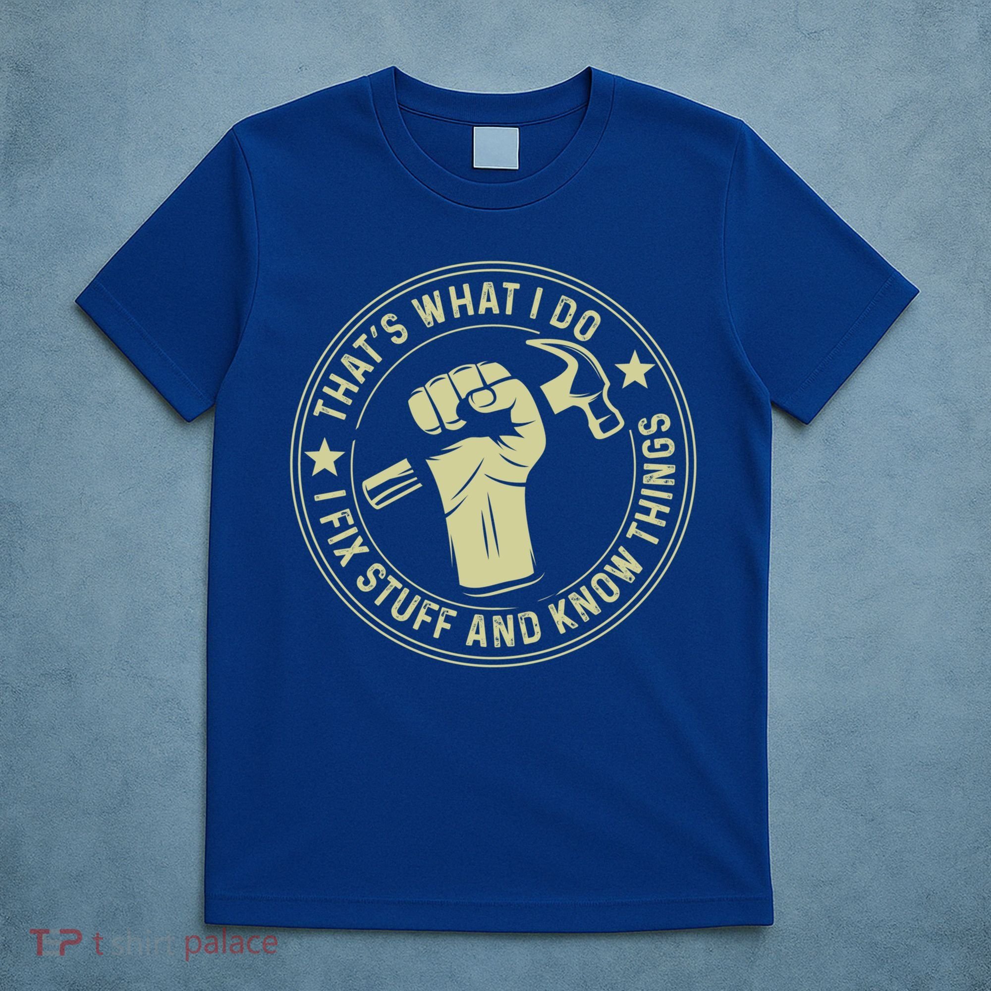 That's What I Do I Fix Stuff And I Know Things Handy Gift T-Shirt