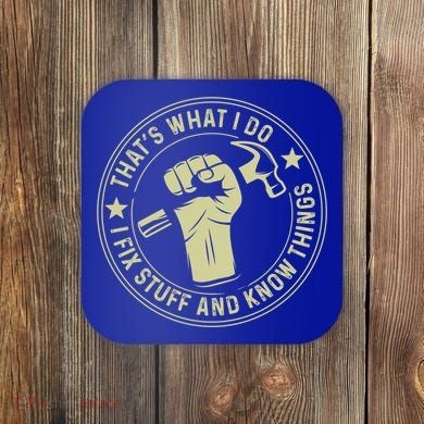 That's What I Do I Fix Stuff And I Know Things Handy Gift Coaster