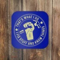 That's What I Do I Fix Stuff And I Know Things Handy Gift Coaster thumb 0