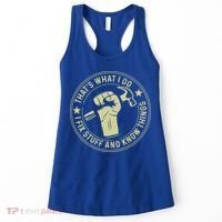 That's What I Do I Fix Stuff And I Know Things Handy Gift Women's Tank Top thumb 0