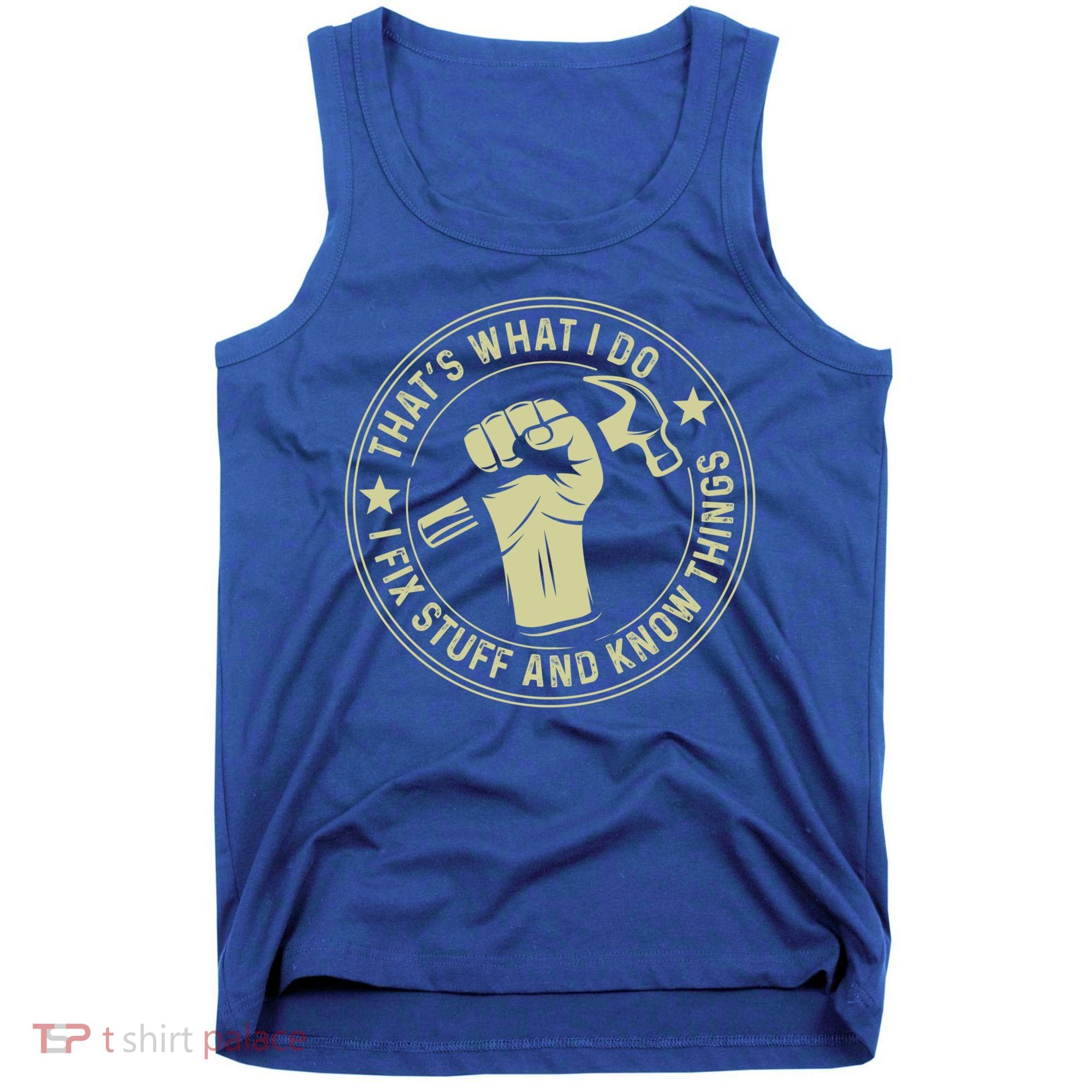 That's What I Do I Fix Stuff And I Know Things Handy Gift Tank Top