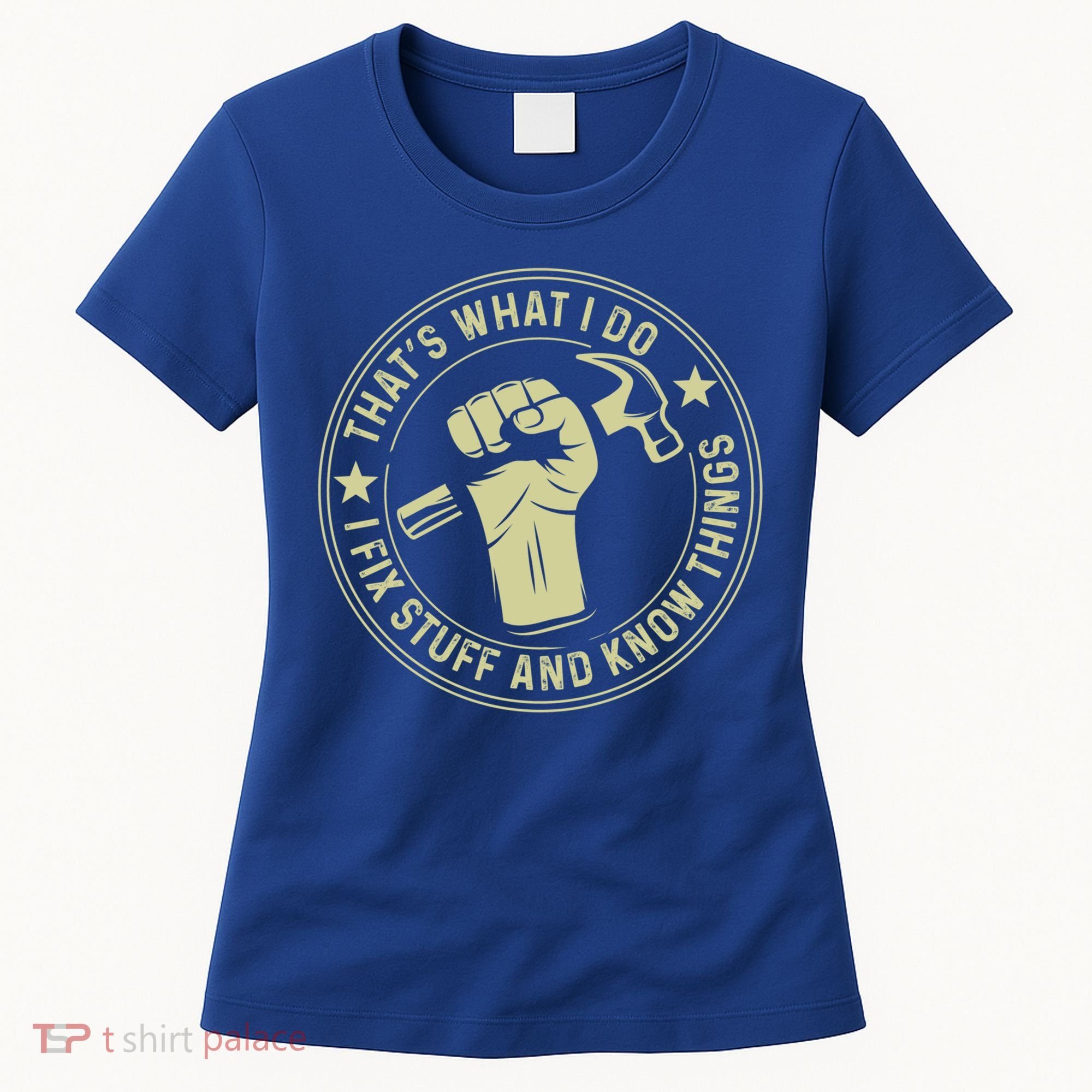 That's What I Do I Fix Stuff And I Know Things Handy Gift Women's T-Shirt