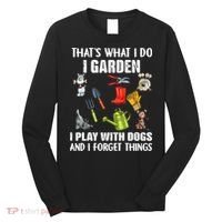 Thats What I Do I Garden I Play With Dogs And I Forget Long Sleeve Shirt thumb 0