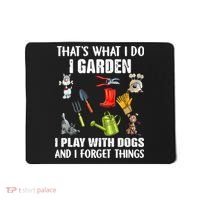 Thats What I Do I Garden I Play With Dogs And I Forget Mousepad thumb 0