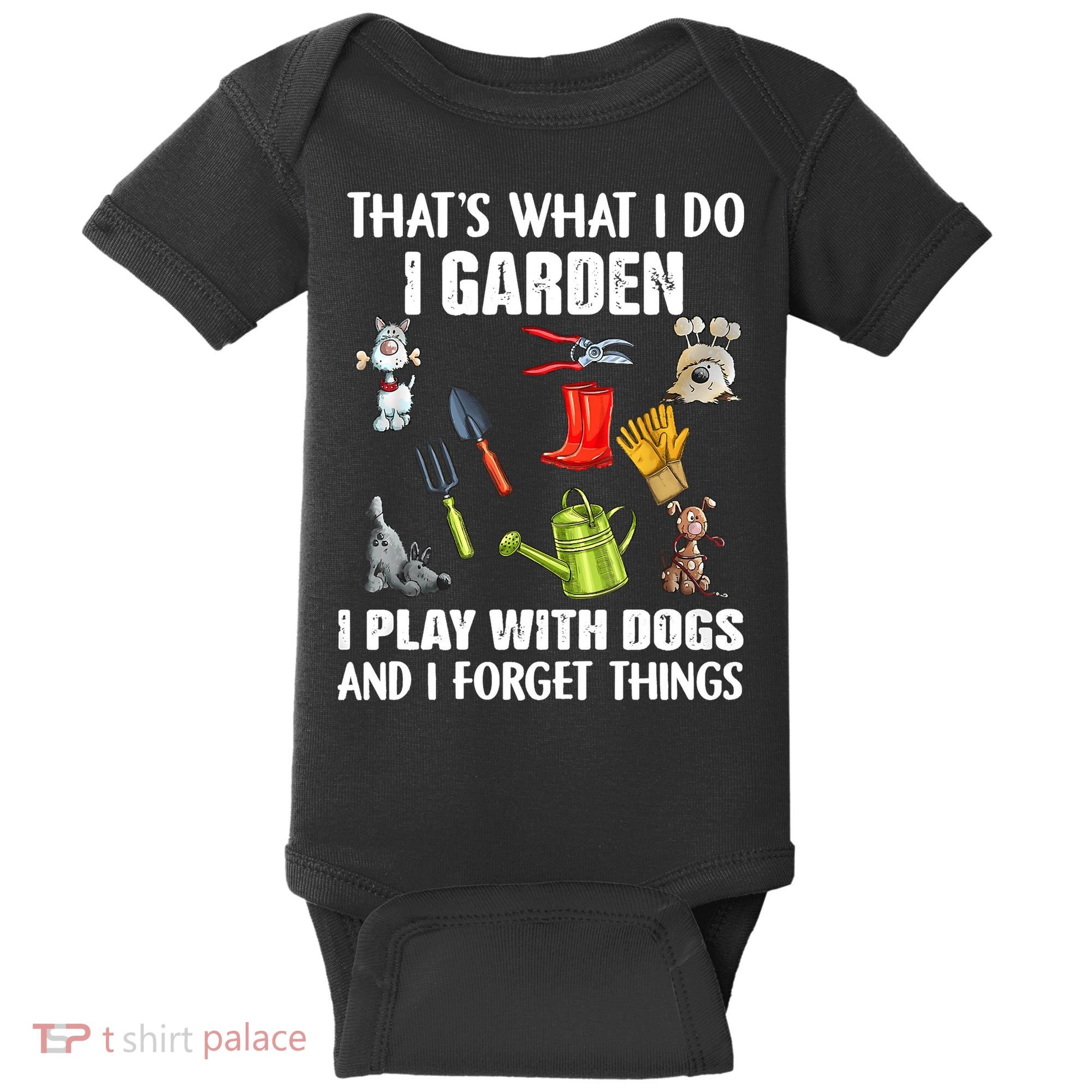 Thats What I Do I Garden I Play With Dogs And I Forget Baby Bodysuit