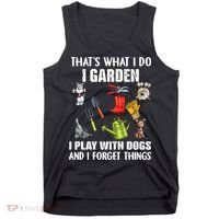 Thats What I Do I Garden I Play With Dogs And I Forget Tank Top thumb 0