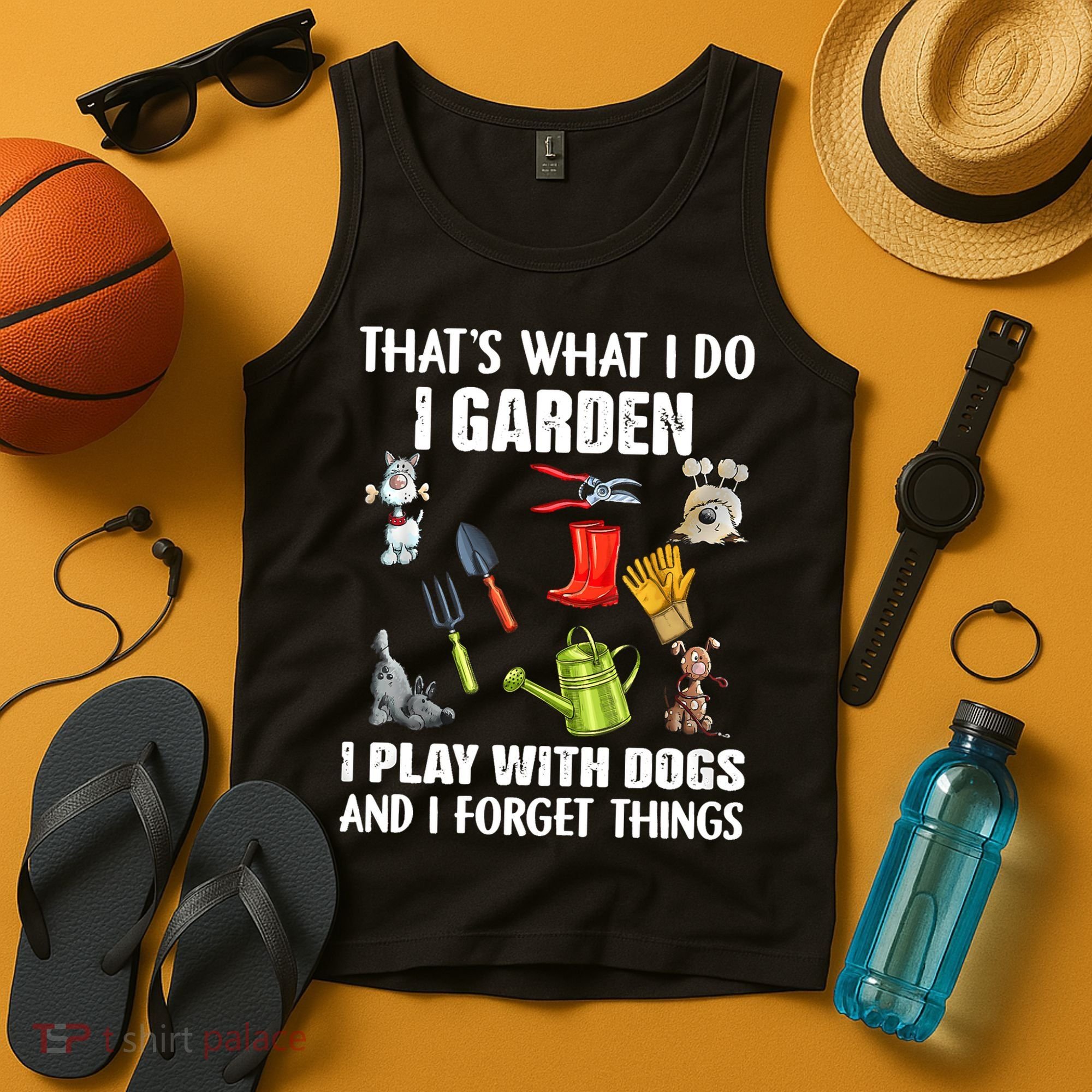 Thats What I Do I Garden I Play With Dogs And I Forget Tank Top