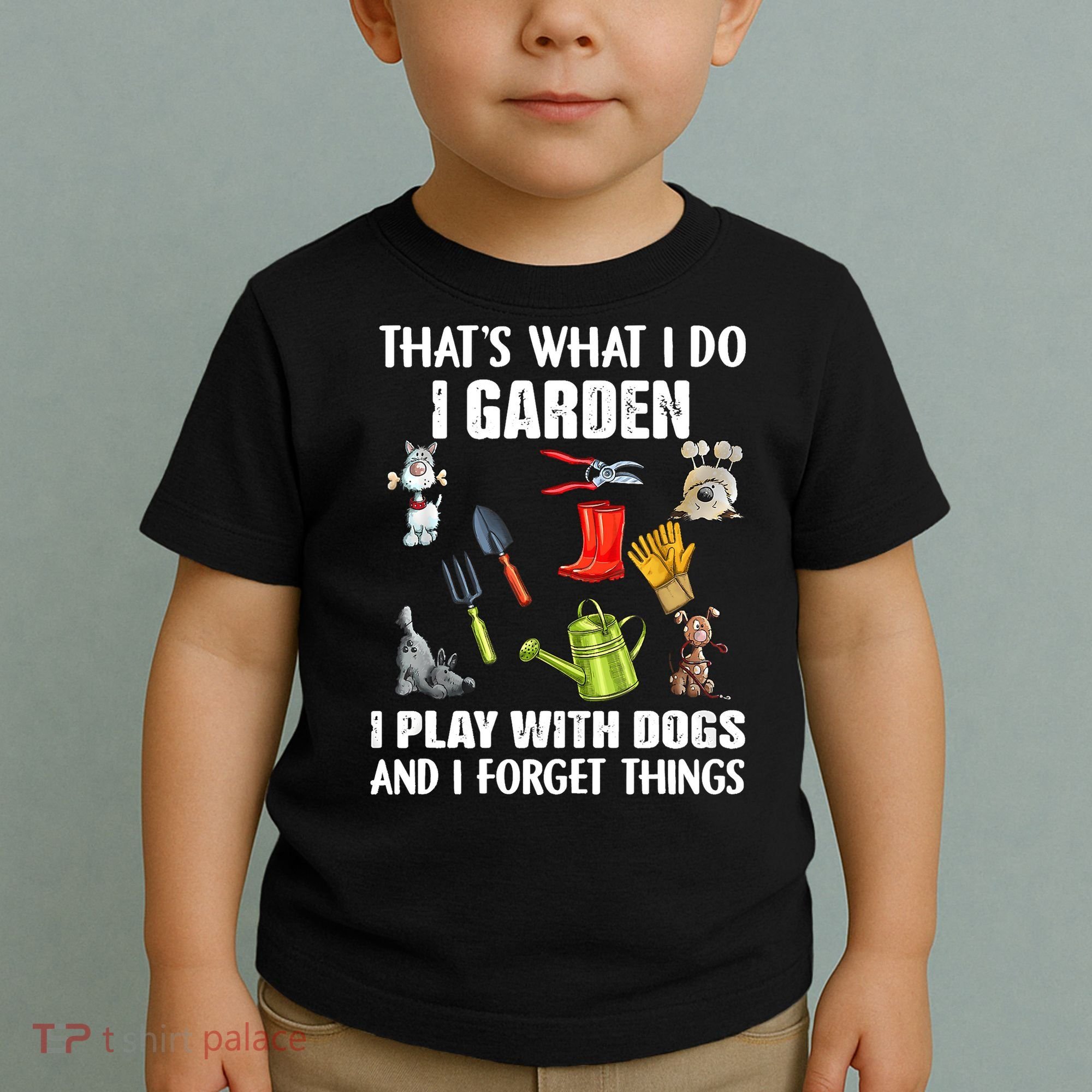 Thats What I Do I Garden I Play With Dogs And I Forget Toddler T-Shirt