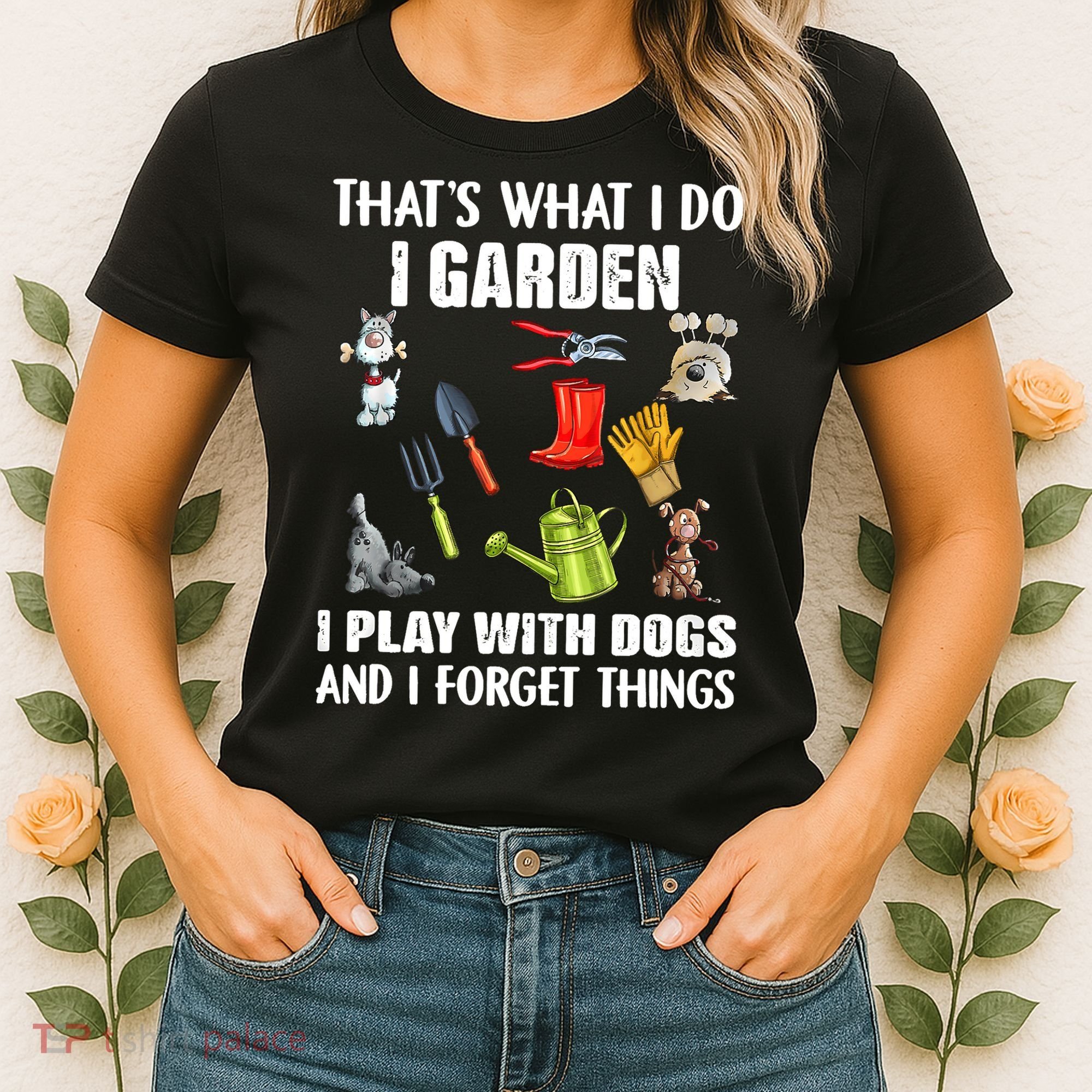 Thats What I Do I Garden I Play With Dogs And I Forget Women's T-Shirt