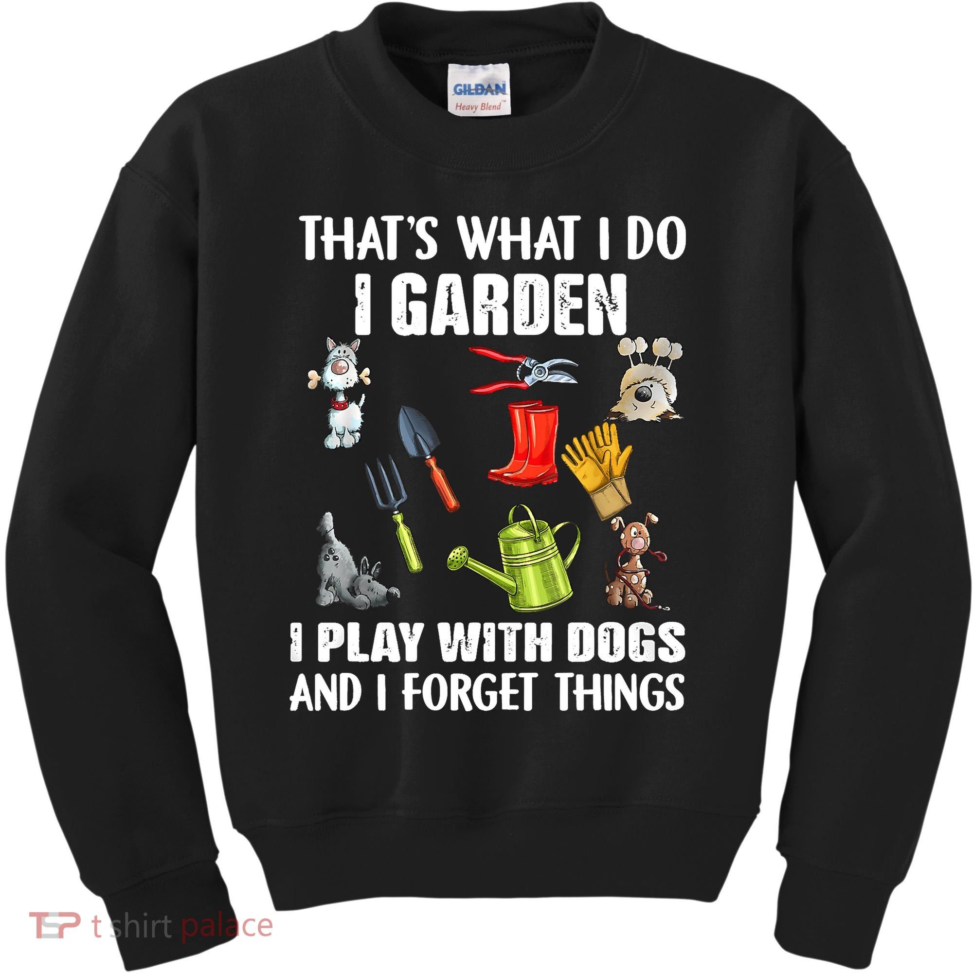 Thats What I Do I Garden I Play With Dogs And I Forget Kids Sweatshirt