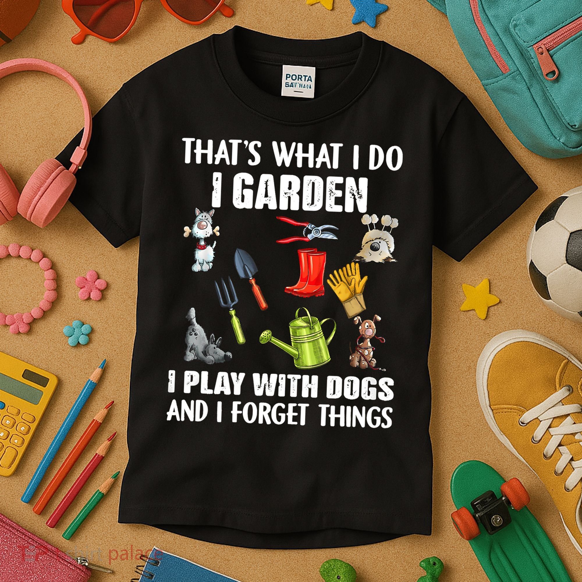 Thats What I Do I Garden I Play With Dogs And I Forget Kids T-Shirt