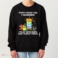 ThatS What I Do I Garden I Play With Bees & I Forget Things Women's Sweatshirt thumb 0