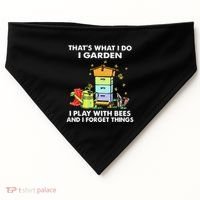 ThatS What I Do I Garden I Play With Bees & I Forget Things USA-Made Doggie Bandana thumb 0