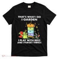 ThatS What I Do I Garden I Play With Bees & I Forget Things T-Shirt thumb 0