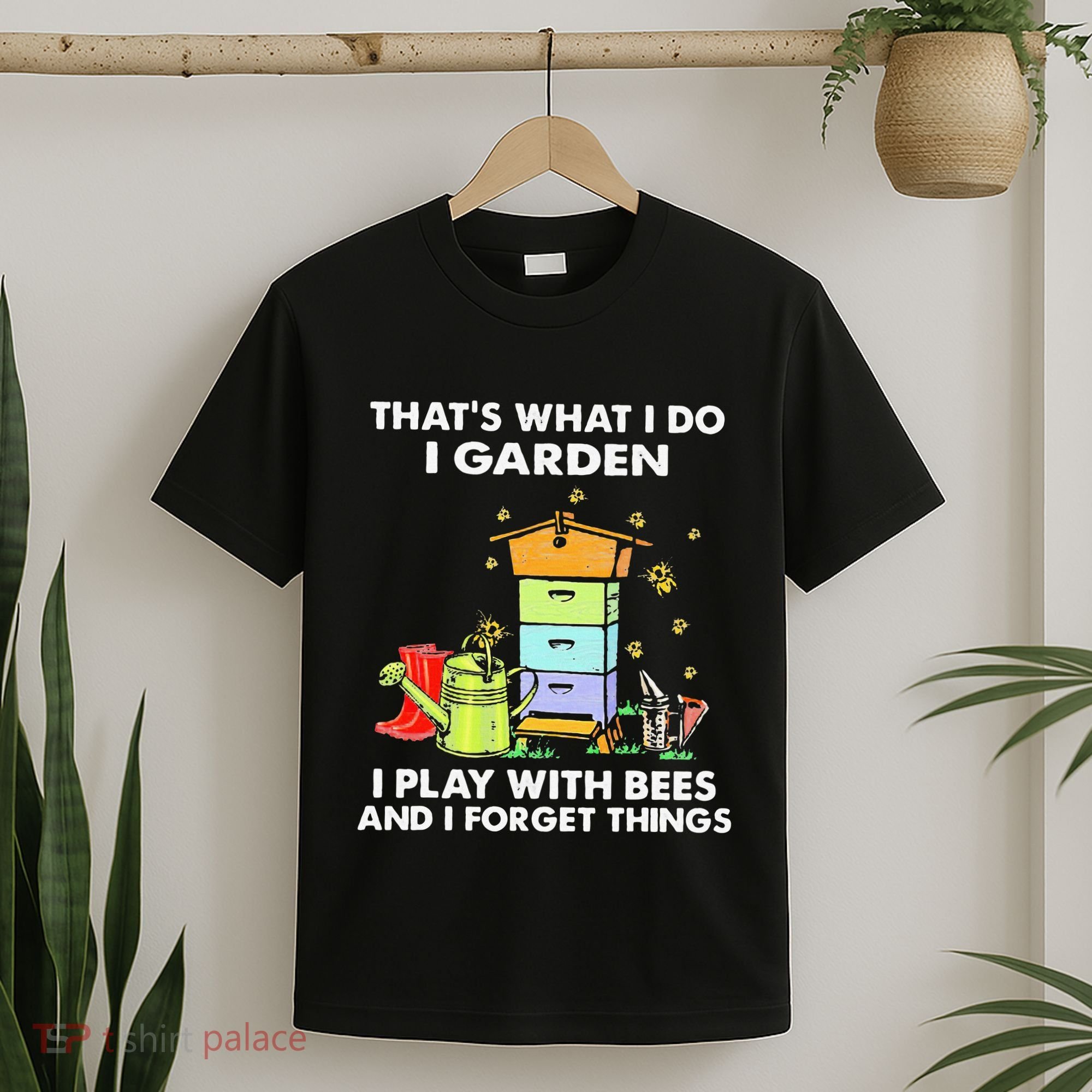ThatS What I Do I Garden I Play With Bees & I Forget Things T-Shirt