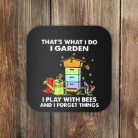 ThatS What I Do I Garden I Play With Bees & I Forget Things Coaster thumb 0