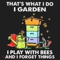 ThatS What I Do I Garden I Play With Bees & I Forget Things Tumbler thumb 3