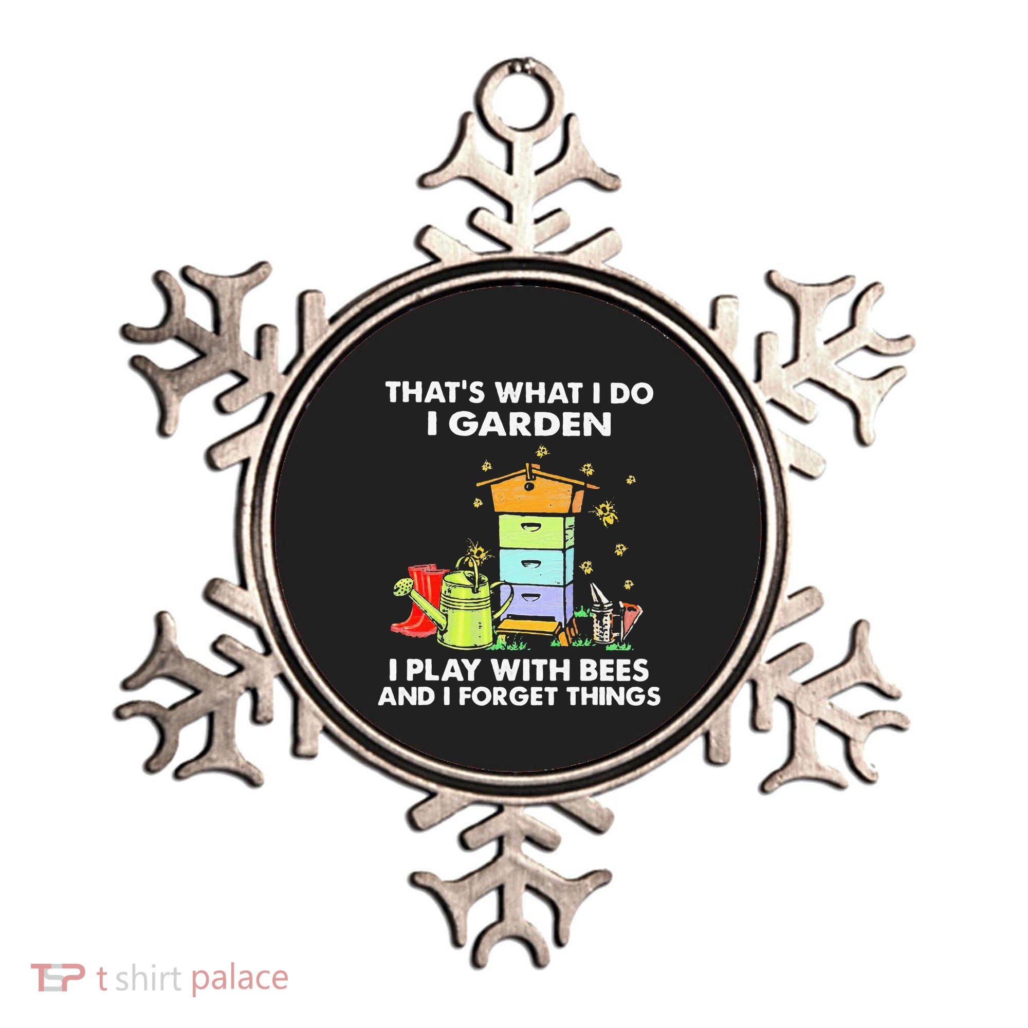 ThatS What I Do I Garden I Play With Bees & I Forget Things Ornament