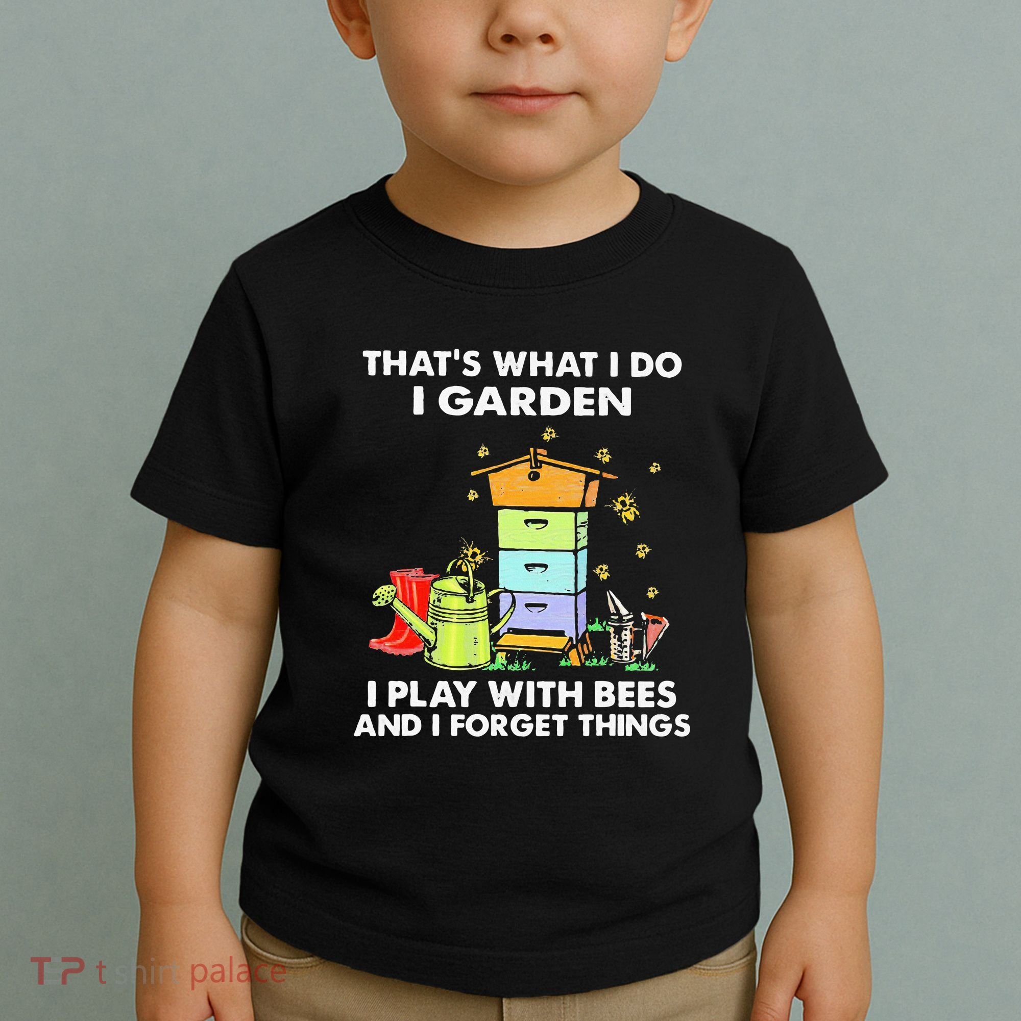 ThatS What I Do I Garden I Play With Bees & I Forget Things Toddler T-Shirt