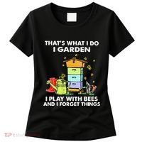 ThatS What I Do I Garden I Play With Bees & I Forget Things Women's T-Shirt thumb 0