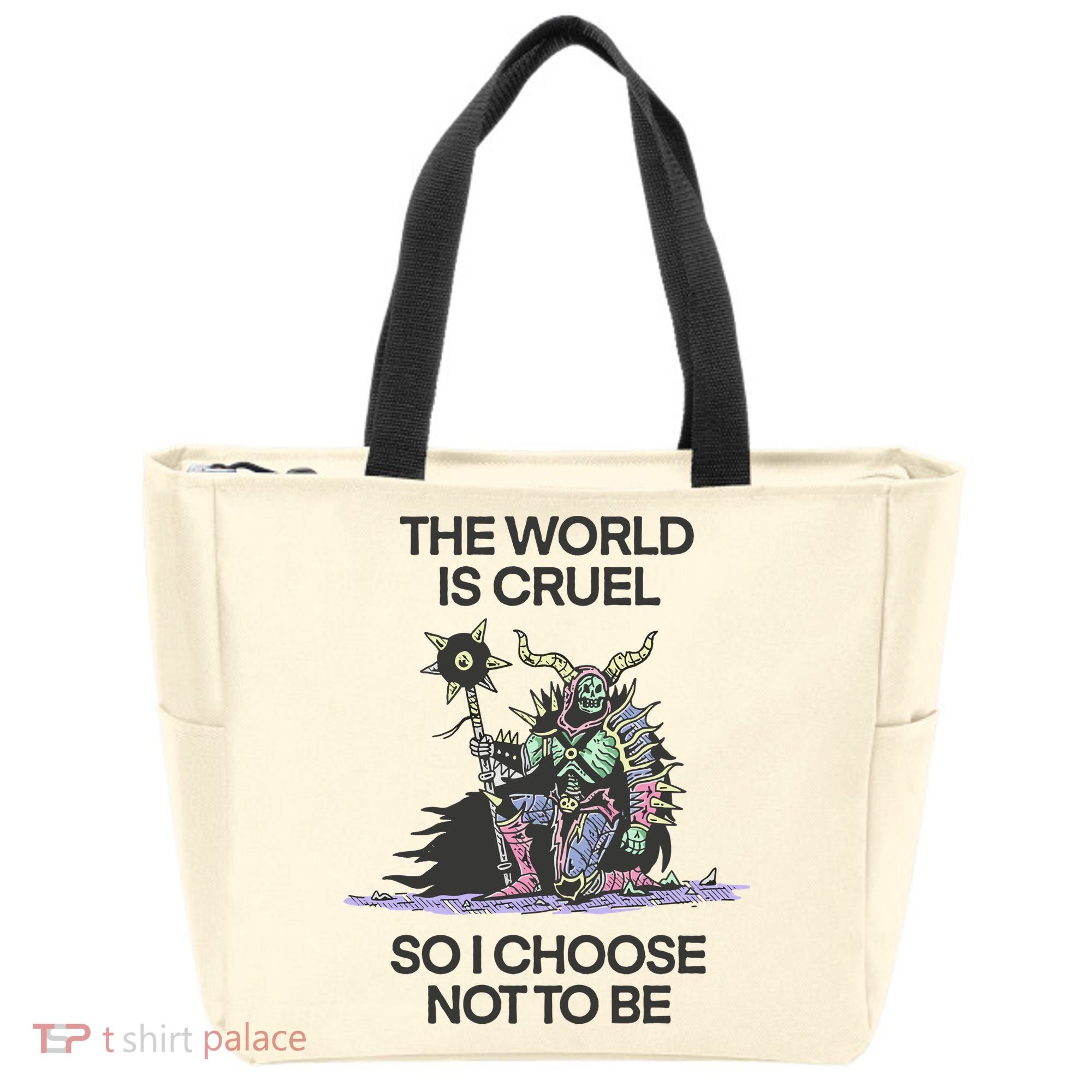 The World Is Cruel So I Choose Not To Be Tote Bag