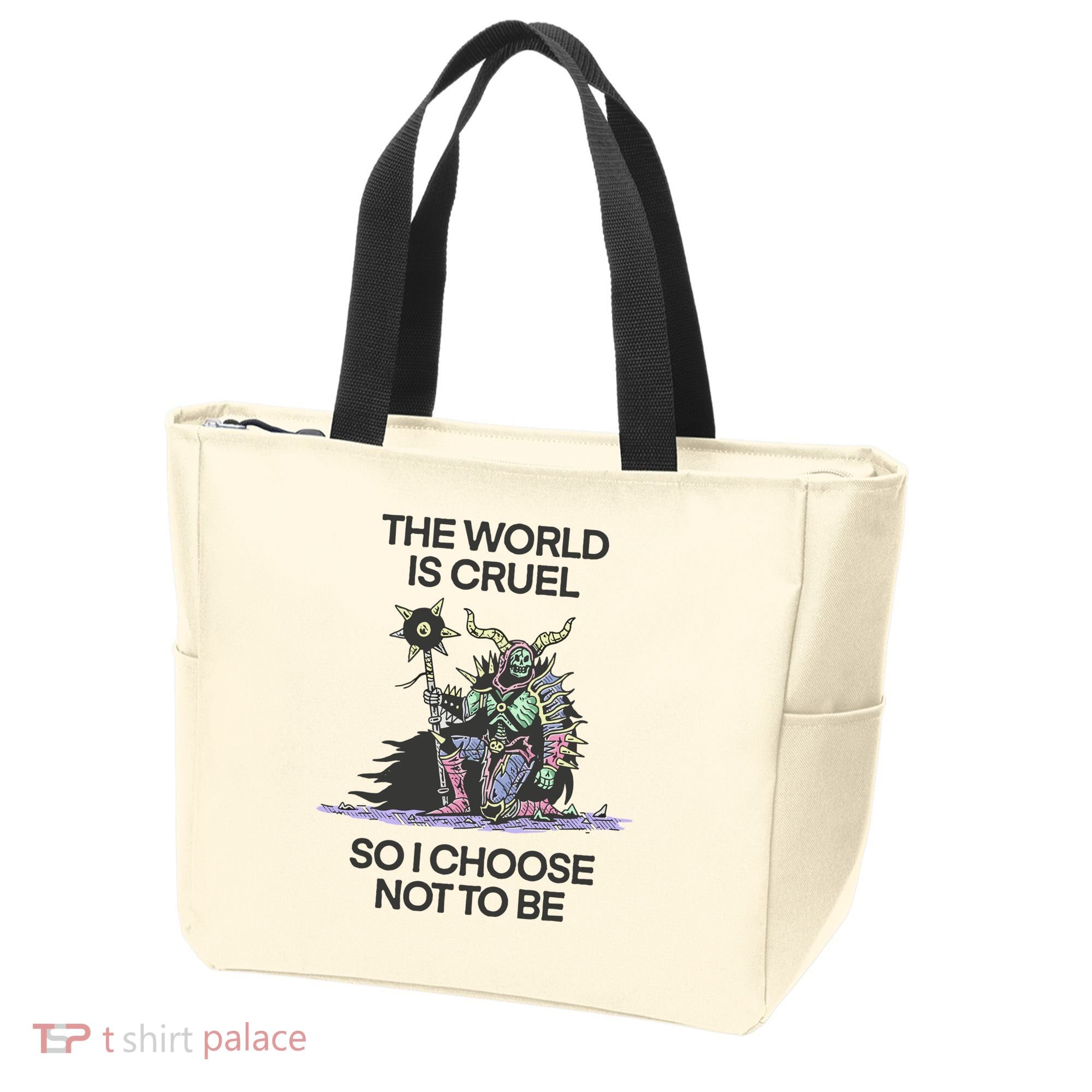 The World Is Cruel So I Choose Not To Be Tote Bag