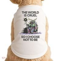 The World Is Cruel So I Choose Not To Be Doggie Tank thumb 0