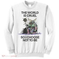 The World Is Cruel So I Choose Not To Be Sweatshirt thumb 0