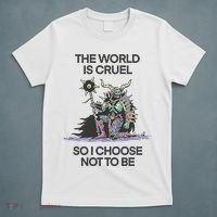 The World Is Cruel So I Choose Not To Be T-Shirt thumb 5