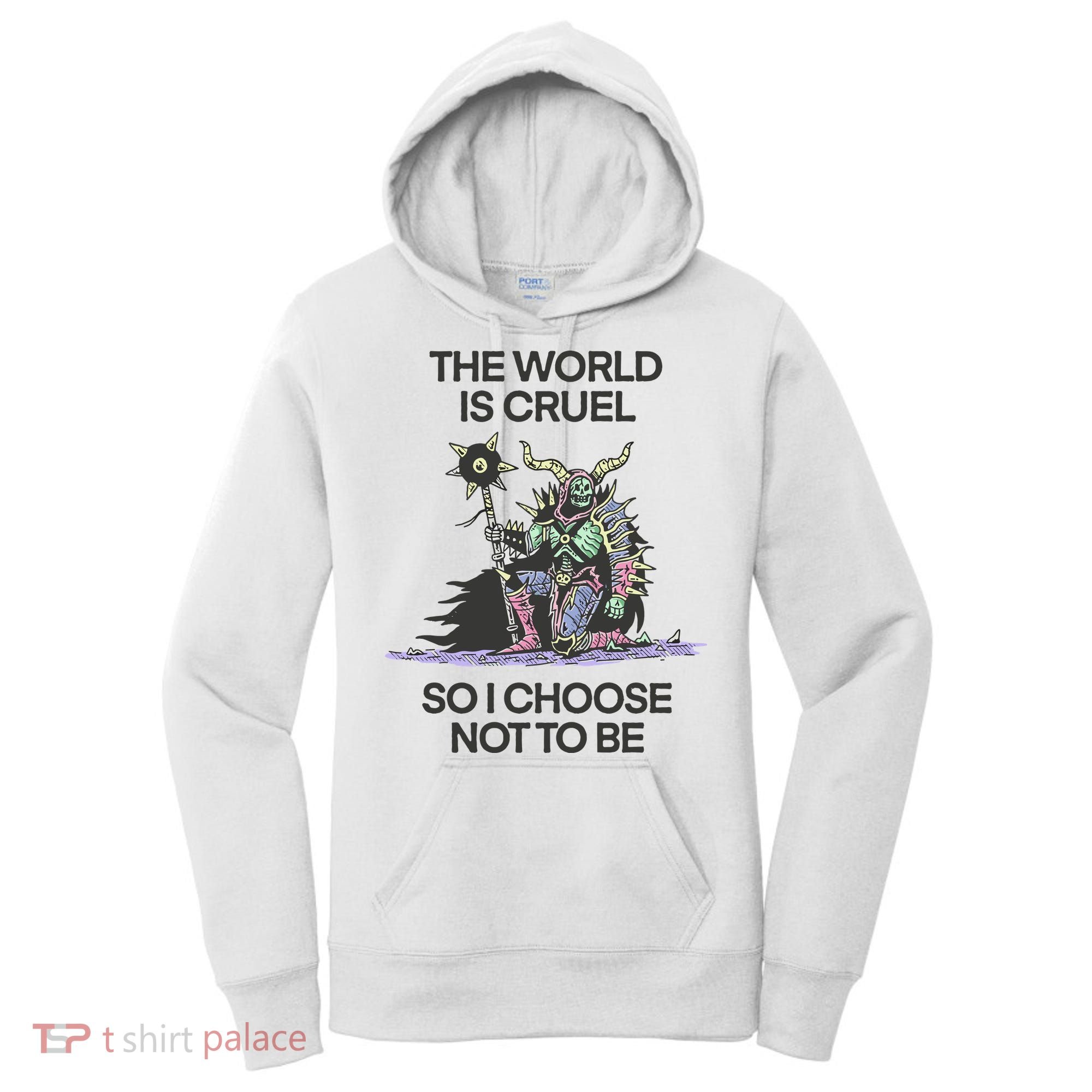 The World Is Cruel So I Choose Not To Be Women's Hoodie