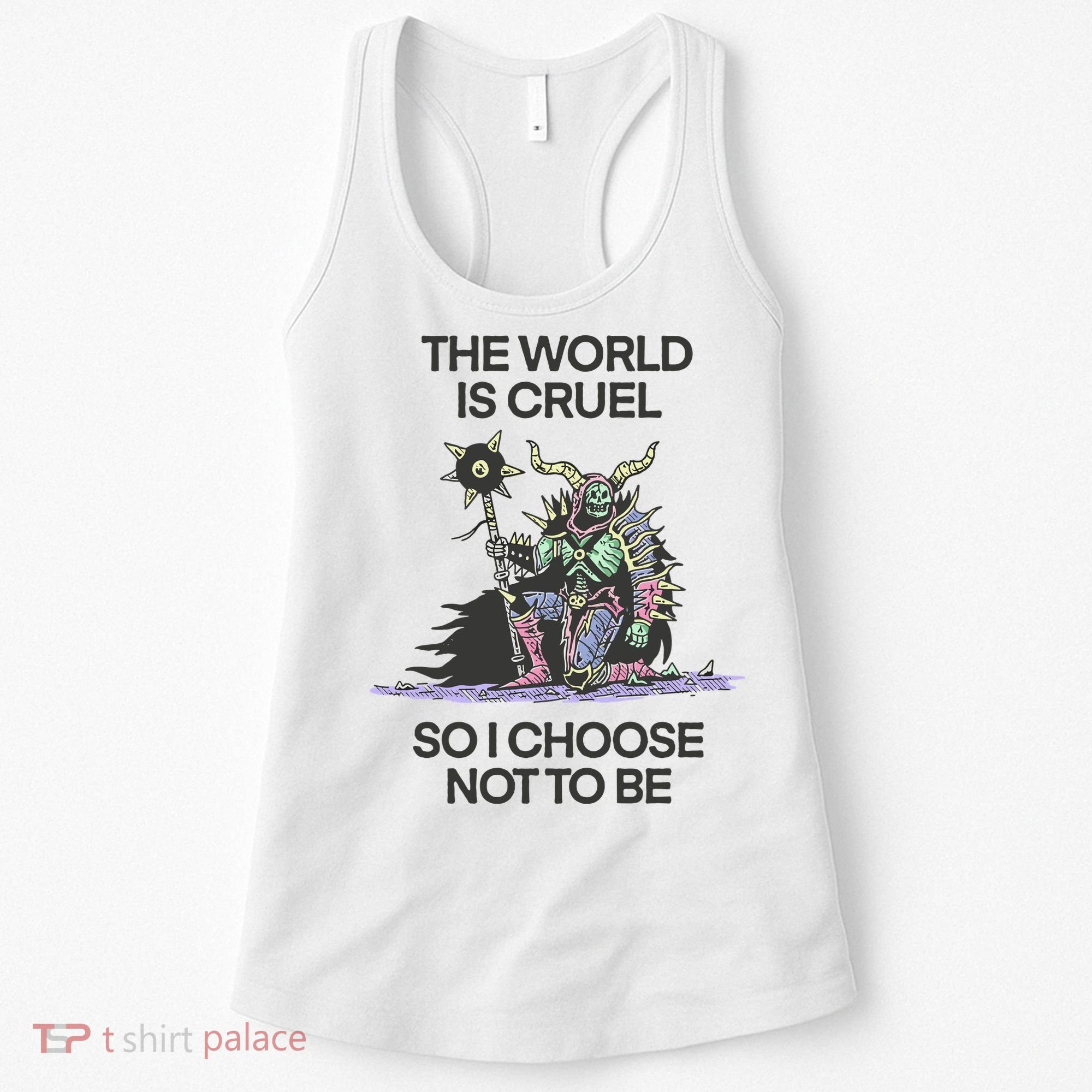 The World Is Cruel So I Choose Not To Be Women's Tank Top