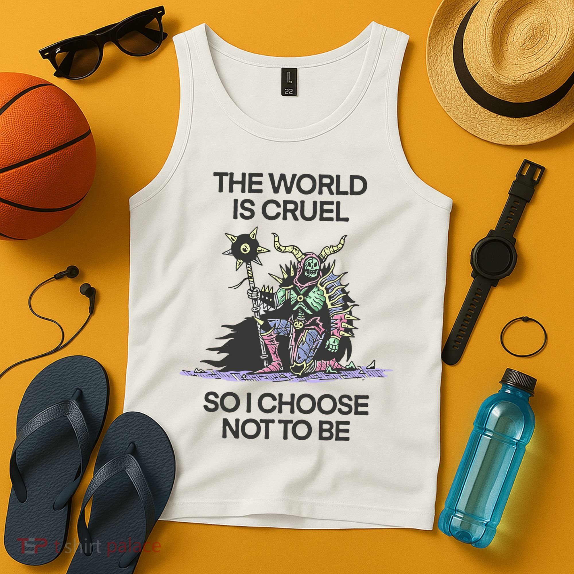 The World Is Cruel So I Choose Not To Be Tank Top