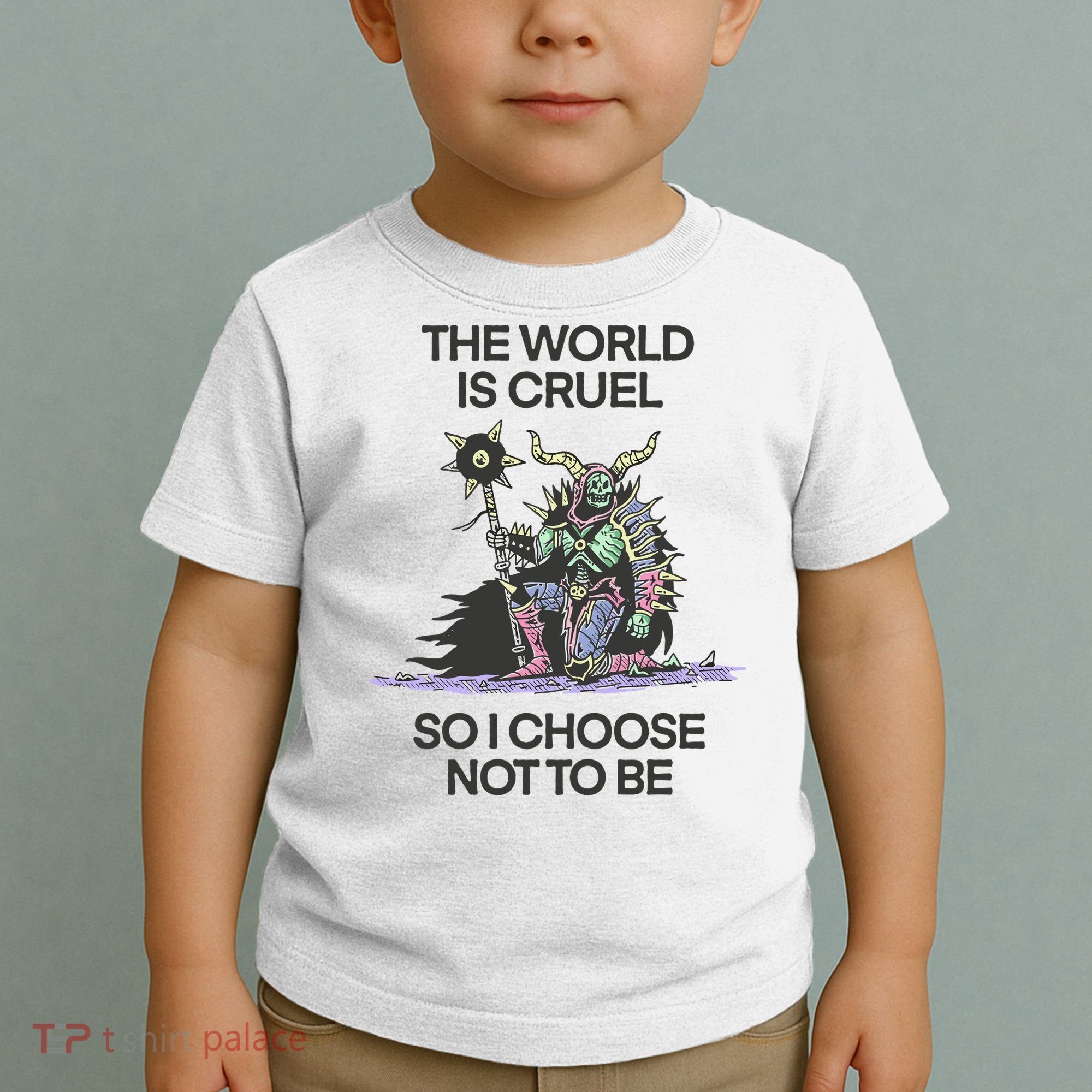 The World Is Cruel So I Choose Not To Be Toddler T-Shirt