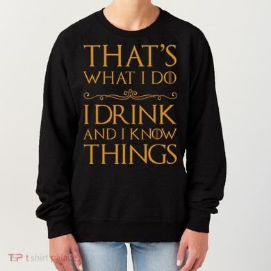 Thats What I Do I Drink And I Know Things Women's Sweatshirt