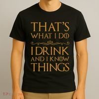 Thats What I Do I Drink And I Know Things T-Shirt thumb 3
