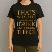 Thats What I Do I Drink And I Know Things T-Shirt thumb 4