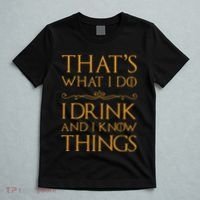 Thats What I Do I Drink And I Know Things T-Shirt thumb 5