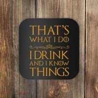 Thats What I Do I Drink And I Know Things Coaster thumb 0