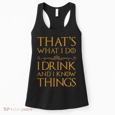 Thats What I Do I Drink And I Know Things Women's Tank Top