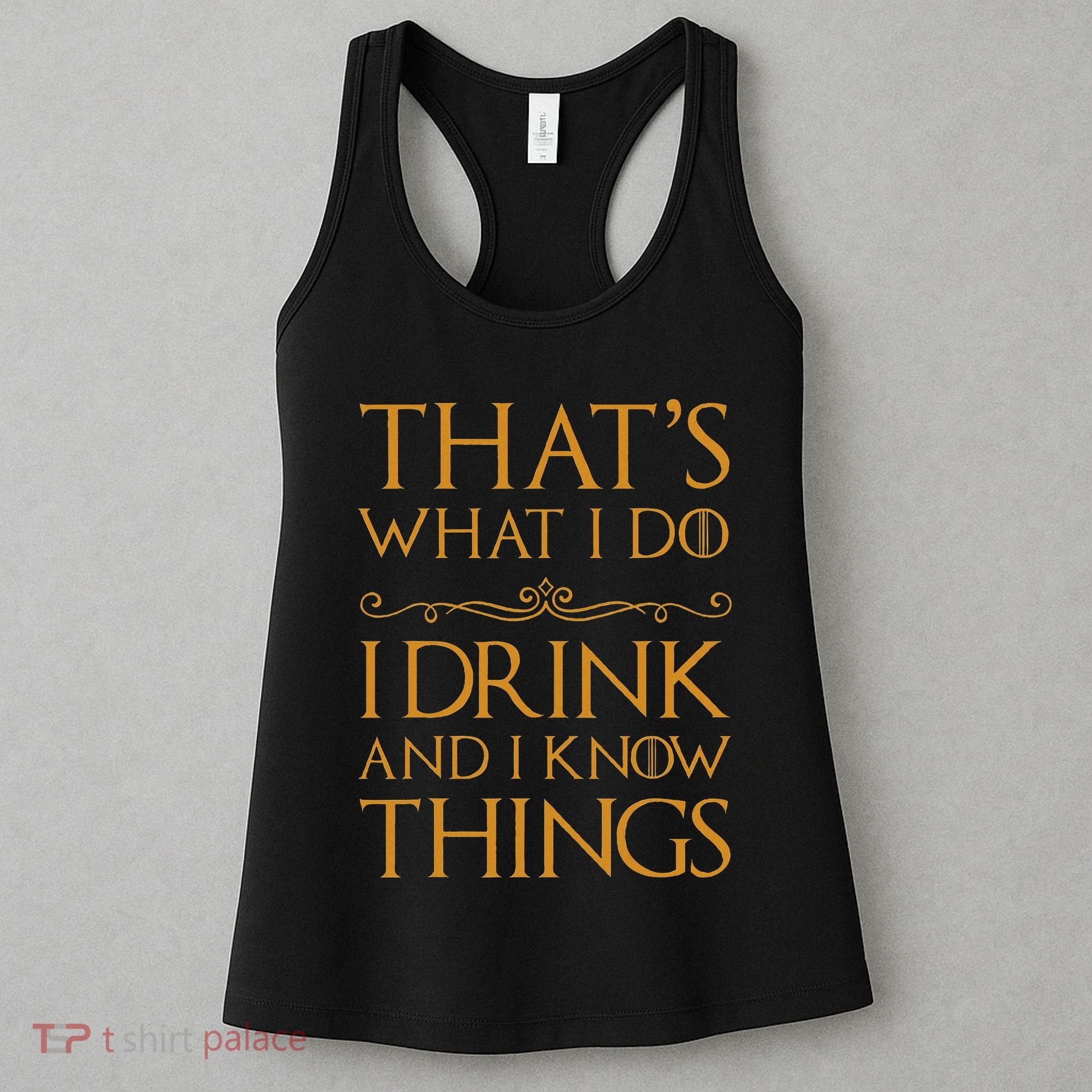 Thats What I Do I Drink And I Know Things Women's Tank Top