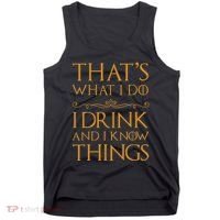 Thats What I Do I Drink And I Know Things Tank Top thumb 0