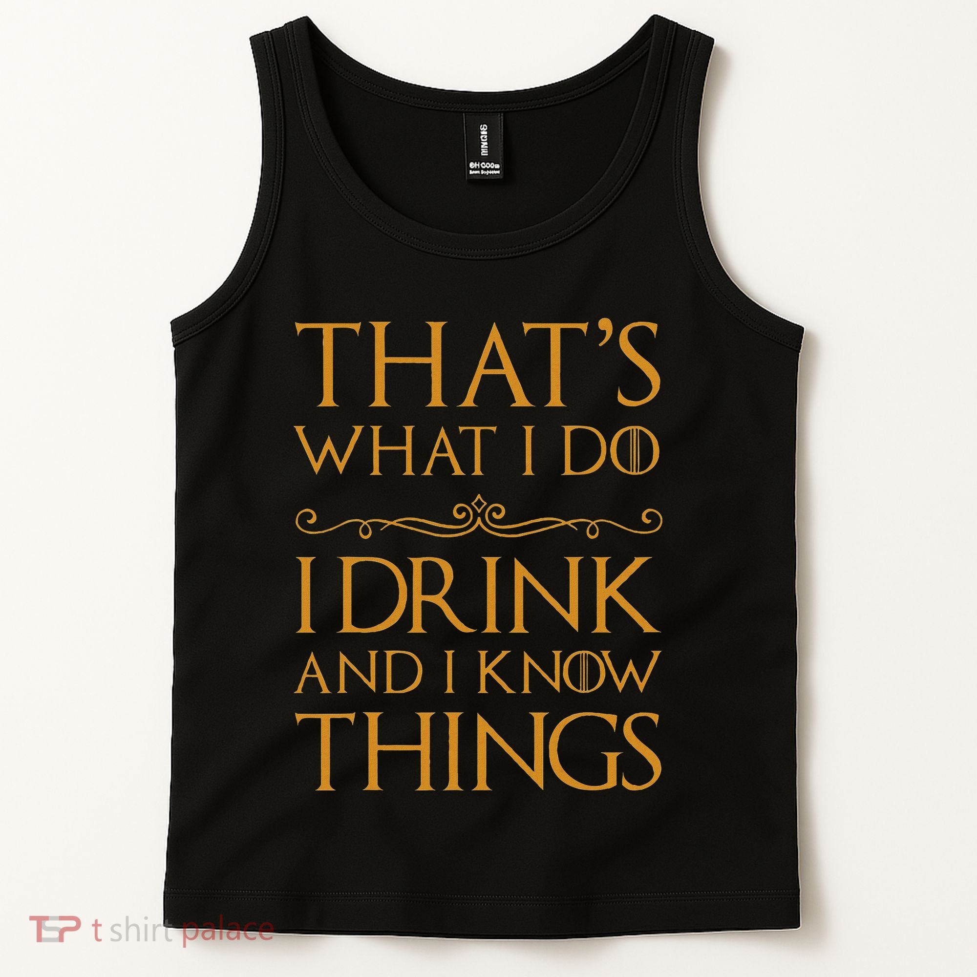Thats What I Do I Drink And I Know Things Tank Top