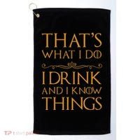Thats What I Do I Drink And I Know Things Golf Towel thumb 0